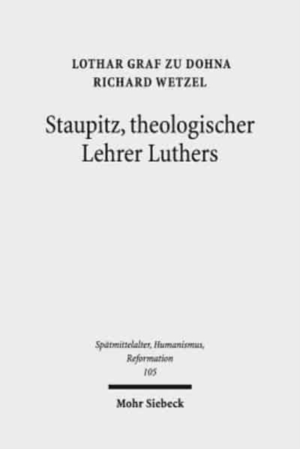 Staupitz, theologischer Lehrer Luthers : Neue Quellen - bleibende Erkenntnisse, Hardback Book