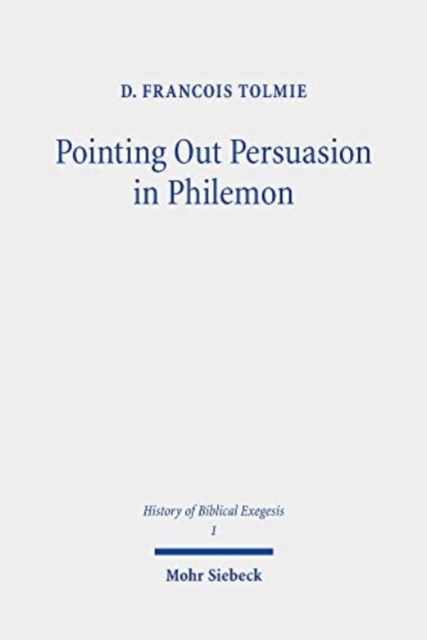 Pointing Out Persuasion in Philemon : Fifty Readings of Paul's Rhetoric From the Fourth to the Eighteenth Century, Paperback / softback Book