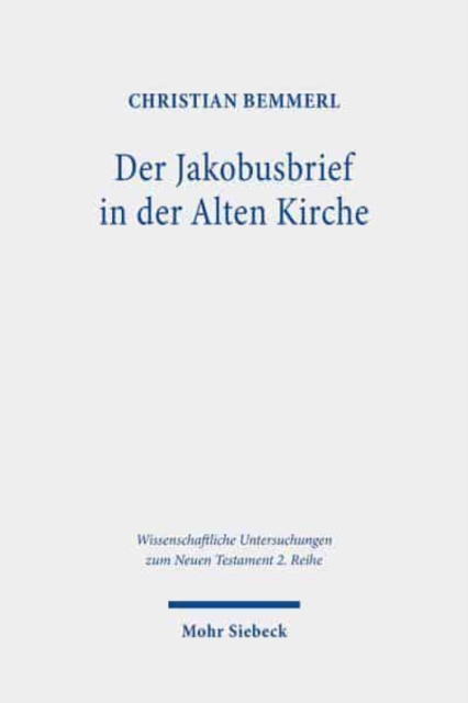 Der Jakobusbrief in der Alten Kirche : Eine Spurensuche vom Neuen Testament bis zu Origenes, Paperback / softback Book
