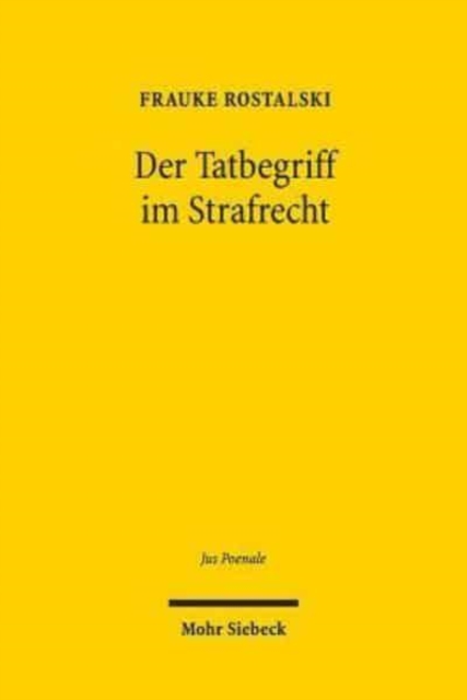 Der Tatbegriff im Strafrecht : Entwurf eines im gesamten Strafrechtssystem einheitlichen normativ-funktionalen Begriffs der Tat, Hardback Book