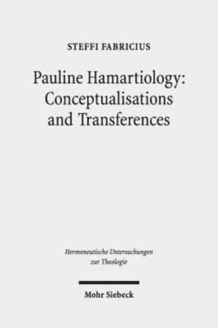 Pauline Hamartiology: Conceptualisation and Transferences : Positioning Cognitive Semantic Theory and Method within Theology, Hardback Book