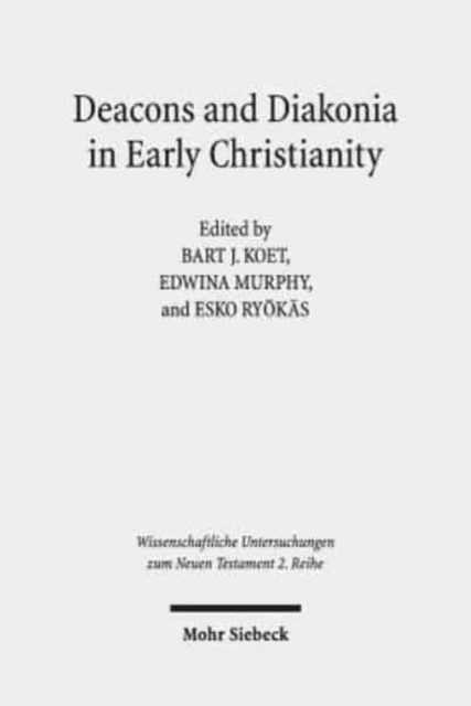 Deacons and Diakonia in Early Christianity : The First Two Centuries, Paperback / softback Book