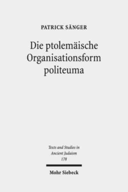 Die ptolemaische Organisationsform politeuma : Ein Herrschaftsinstrument zugunsten judischer und anderer hellenischer Gemeinschaften, Hardback Book