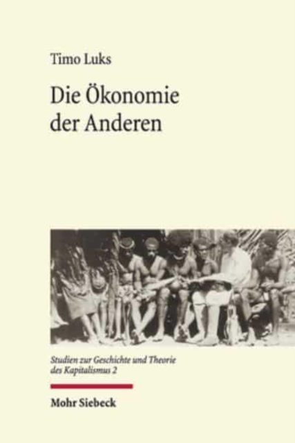 Die Okonomie der Anderen : Der Kapitalismus der Ethnologen - eine transnationale Wissensgeschichte seit 1880, Hardback Book