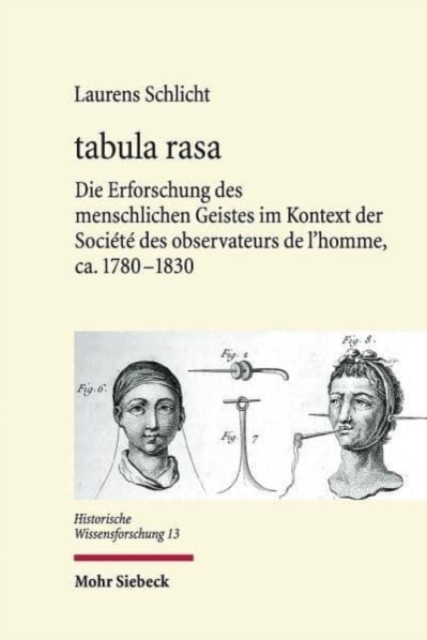 tabula rasa : Die Erforschung des  menschlichen Geistes im Kontext der Societe des observateurs de  l'homme, ca. 1780-1830, Hardback Book