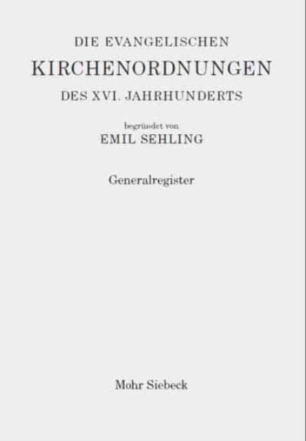 Die evangelischen Kirchenordnungen des XVI. Jahrhunderts : Generalregister, Hardback Book