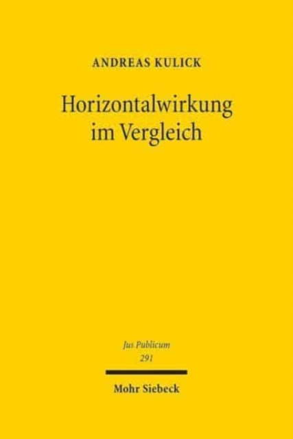 Horizontalwirkung im Vergleich : Ein Pladoyer fur die Geltung der Grundrechte zwischen Privaten, Hardback Book