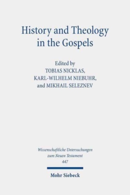 History and Theology in the Gospels : Seventh International East-West Symposium of New Testament Scholars, Moscow, September 26 to October 1, 2016, Hardback Book