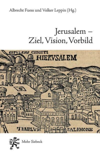Jerusalem - Ziel, Vision, Vorbild : Funf Geschichten eines Erinnerungsortes in Judentum, Christentum, Islam und Baha'i, Paperback / softback Book
