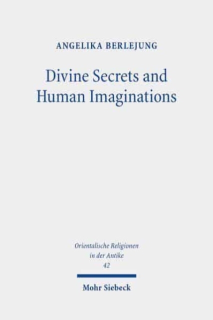 Divine Secrets and Human Imaginations : Studies on the History of Religion and Anthropology of the Ancient Near East and the Old Testament, Hardback Book