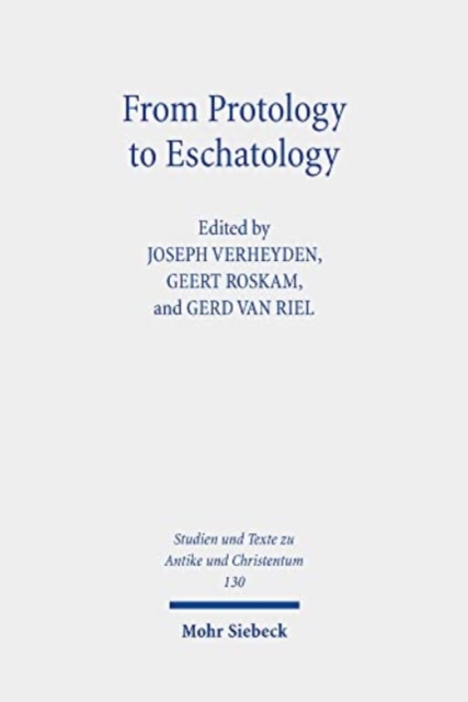 From Protology to Eschatology : Competing Views on the Origin and the End of the Cosmos in Platonism and Christian Thought, Paperback / softback Book