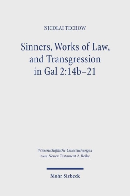 Sinners, Works of Law, and Transgression in Gal 2:14b-21 : A Study in Paul's Line of Thought, Paperback / softback Book