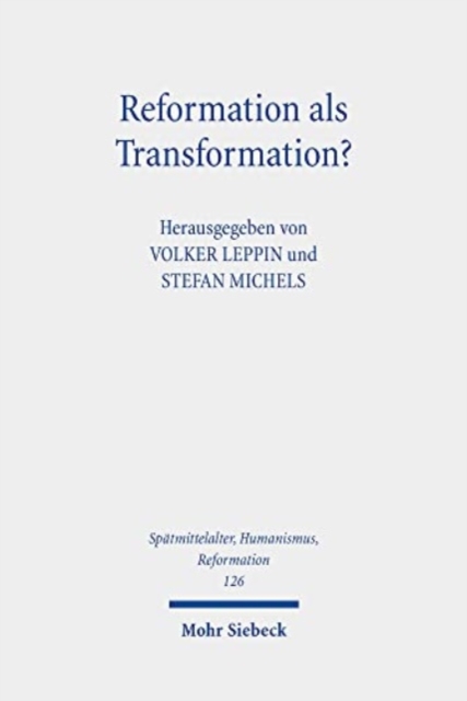 Reformation als Transformation? : Interdisziplinare Zugange zum Transformationsparadigma als historiographischer Beschreibungskategorie, Hardback Book