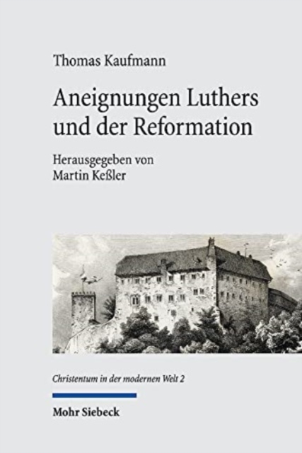 Aneignungen Luthers und der Reformation : Wissenschaftsgeschichtliche Beitrage zum 19.-21. Jahrhundert, Hardback Book