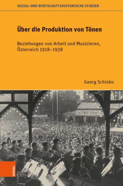 Uber die Produktion von Tonen : Beziehungen von Arbeit und Musizieren, Osterreich 1918–1938, Hardback Book