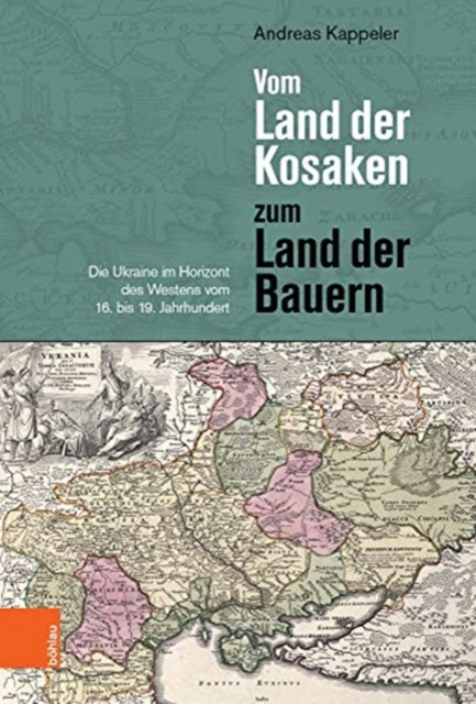 Vom Land der Kosaken zum Land der Bauern : Die Ukraine im Horizont des Westens vom 16. bis 19. Jahrhundert, Paperback / softback Book