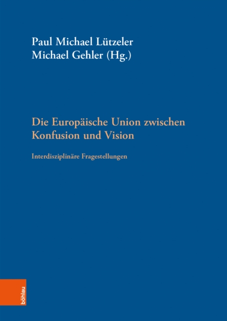 Die Europaische Union zwischen Konfusion und Vision : Interdisziplinare Fragestellungen, Hardback Book