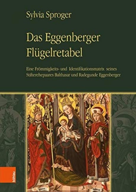 Das Eggenberger Flugelretabel : Eine Frommigkeits- und Identifikationsmatrix seines Stifterehepaares Balthasar und Radegunde Eggenberger, Hardback Book