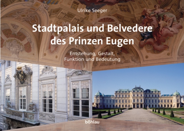 Stadtpalais und Belvedere des Prinzen Eugen : Entstehung, Gestalt, Funktion und Bedeutung, Hardback Book