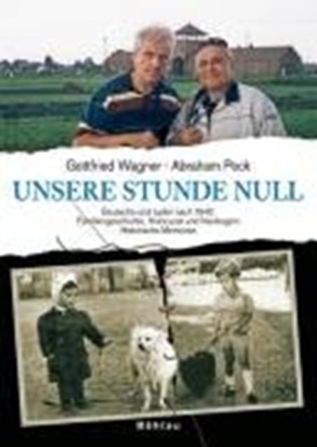 Unsere Stunde Null : Deutsche und Juden nach 1945: Familiengeschichte, Holocaust und Neubeginn. Historische Memoiren, Hardback Book
