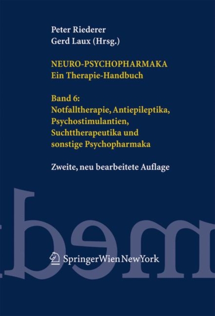 Neuro-Psychopharmaka. Ein Therapie-Handbuch : Band 6: Notfalltherapie, Antiepileptika, Psychostimulantien, Suchttherapeutika Und Sonstige Psychopharmaka, Book Book