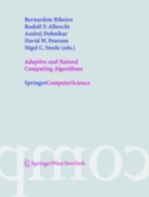 Adaptive and Natural Computing Algorithms : Proceedings of the International Conference in Coimbra, Portugal, 2005, PDF eBook