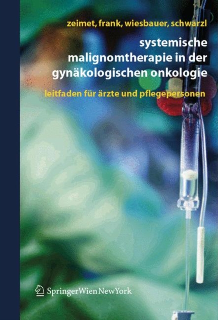 Systemische Malignomtherapie in Der Gynakologischen Onkologie : Ein Leitfaden Fur Arzte Und Pflegepersonen, Book Book