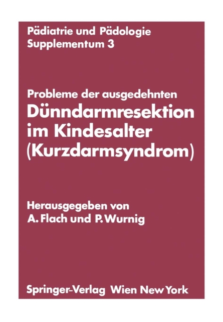 Probleme Der Ausgedehnten Dunndarmresektion Im Kindesalter (Kurzdarmsyndrom) : Kinderchirurgisches Symposium Obergurgl, 24. Und 25. Januar 1974 Veranstaltet Von Der OEsterreichischen Gesellschaft Fur, Paperback / softback Book