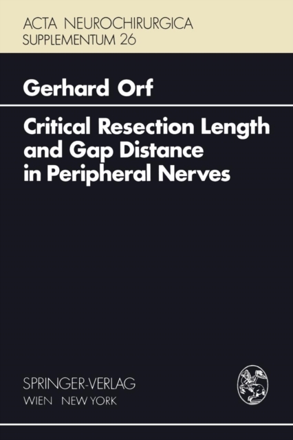 Critical Resection Length and Gap Distance in Peripheral Nerves : Experimental and Morphological Studies, Paperback / softback Book