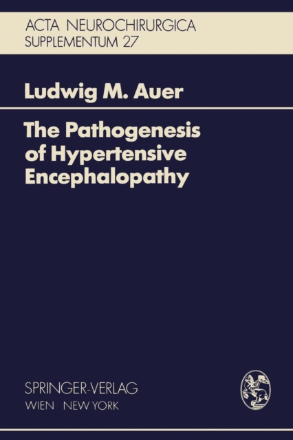 The Pathogenesis of Hypertensive Encephalopathy : Experimental Data and Their Clinical Relevance With Special Reference to Neurosurgical Patients, Paperback / softback Book