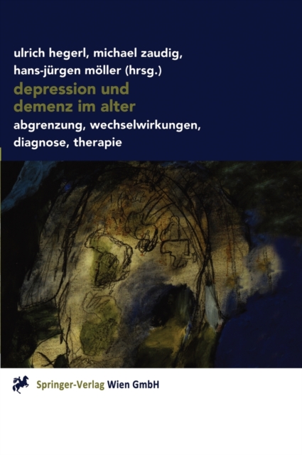 Depression Und Demenz Im Alter : Abgrenzung, Wechselwirkung, Diagnose, Therapie, Hardback Book