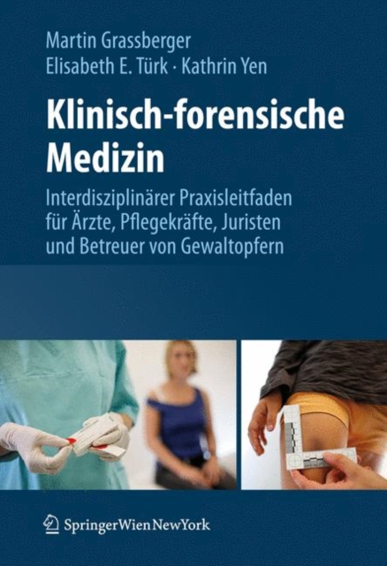 Klinisch-forensische Medizin : Interdisziplinarer Praxisleitfaden fur Arzte, Pflegekrafte, Juristen und Betreuer von Gewaltopfern, Hardback Book