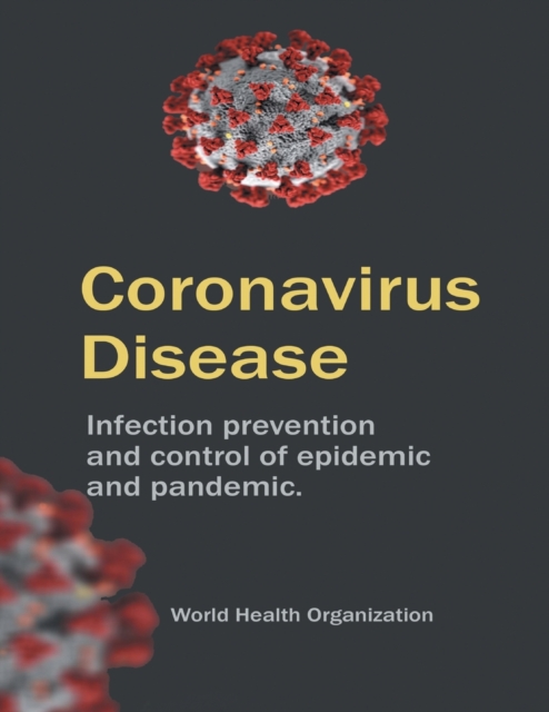 Corona Virus Disease : Infection prevention and control of epidemic and pandemic, Paperback / softback Book