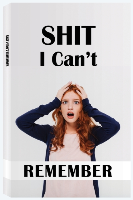 Shit I Can't Remember : An Organizer for All Your Passwords and Shit, Password Noteook, Log Book, Internet Password Book, Paperback / softback Book
