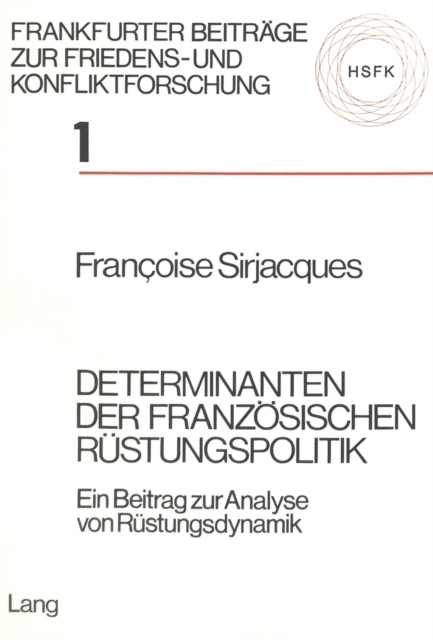 Determinanten der franzoesischen Ruestungspolitik : Ein Beitrag zur Analyse von Ruestungsdynamik, Paperback Book