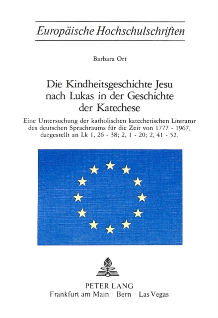 Die Kindheitsgeschichte Jesu nach Lukas in der Geschichte der Katechese : Eine Untersuchung der katholischen katechetischen Literatur des deutschen Sprachraums fuer die Zeit von 1777-1967, dargestellt, Paperback Book