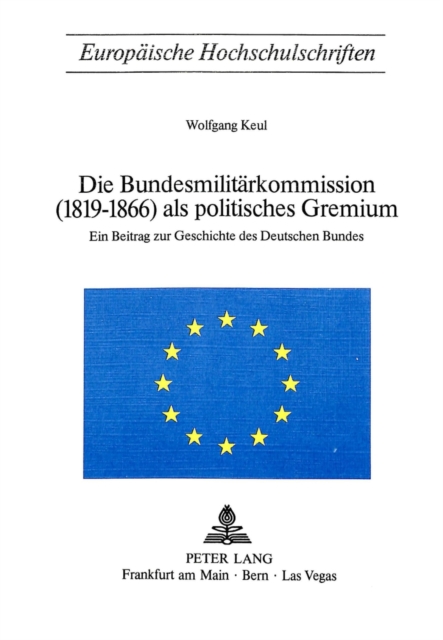 Die Bundesmilitaerkommission (1819-1866) als politisches Gremium : Ein Beitrag zur Geschichte des Deutschen Bundes, Paperback Book