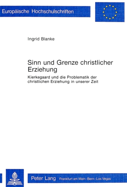 Sinn und Grenze christlicher Erziehung : Kierkegaard und die Problematik der christlichen Erziehung in unserer Zeit, Paperback Book