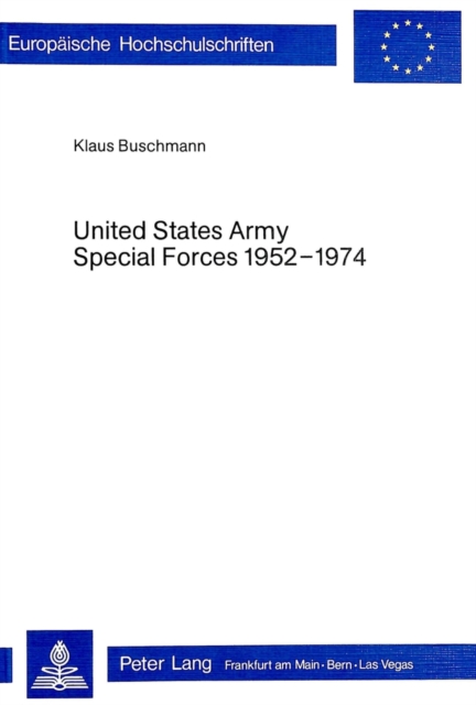 United States Army Special Forces 1952-1974 : Untersuchung im Licht der verfuegbaren Literatur und Quellen, Paperback Book
