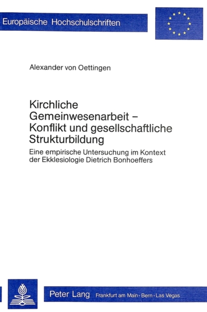 Kirchliche Gemeinwesenarbeit - Konflikt und gesellschaftliche Strukturbildung : Eine empirische Untersuchung im Kontext der Ekklesiologie Dietrich Bonhoeffers, Paperback Book