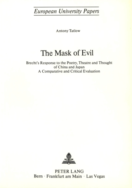 Mask of Evil : Brecht's Response to the Poetry, Theatre and Thought of China and Japan - A Comparative and Critical Evaluation, Paperback / softback Book