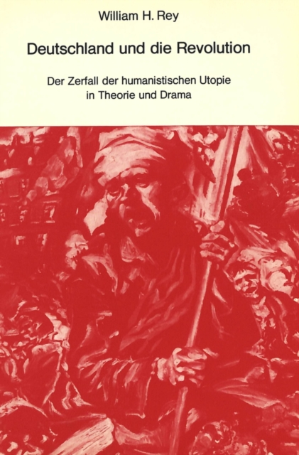 Deutschland und die Revolution : Der Zerfall der humanistischen Utopie in Theorie und Drama, Paperback Book