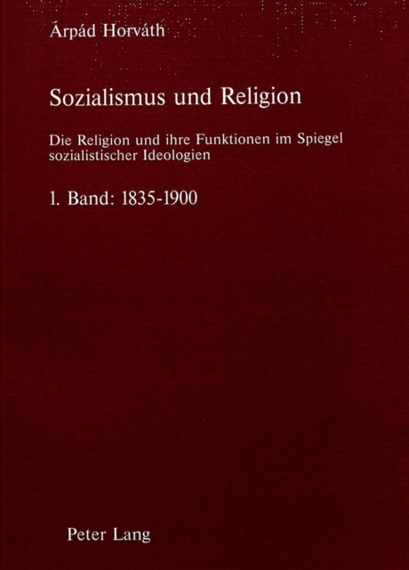 Sozialismus und Religion : Die Religion und ihre Funktionen im Spiegel sozialistischer Ideologien- 1. Band: 1835-1900, Paperback Book