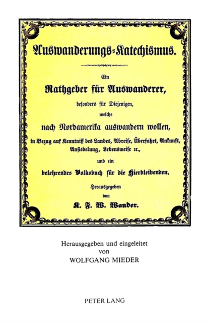 Karl Friedrich Wilhelm Wander- Auswanderungs-Katechismus- : Ein Rathgeber fuer Auswanderer, besonders fuer Diejenigen, welche nach Nordamerika auswandern wollen (Glogau, 1852), Paperback Book