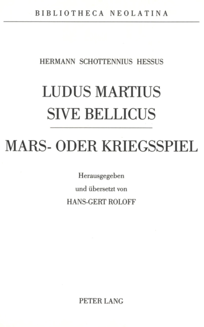 Hermann Schottennius - Ludus Martius Sive Bellicus : Herausgegeben und uebersetzt von Hans-Gert Roloff, Paperback Book
