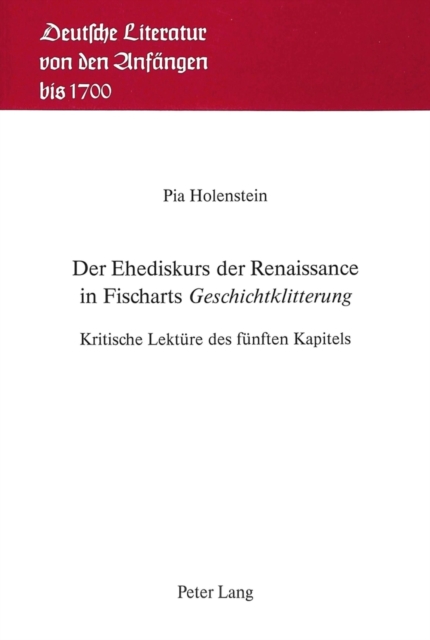 Der Ehediskurs der Renaissance in Fischarts Â«GeschichtklitterungÂ» : Kritische Lektuere des fuenften Kapitels, Paperback Book