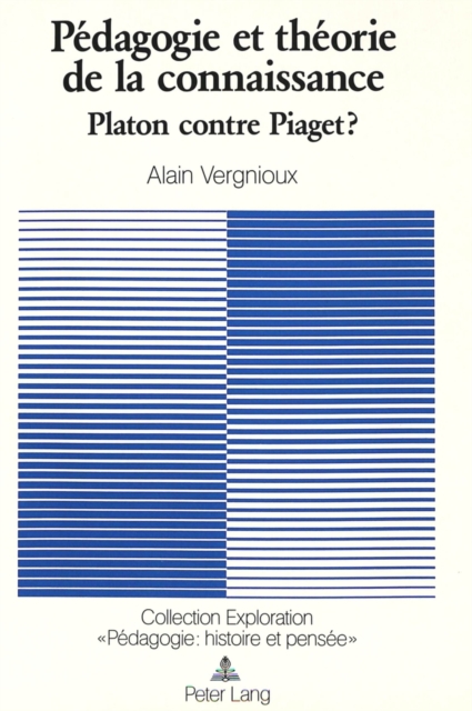 Pedagogie Et Theorie de la Connaissance : Platon Contre Piaget?, Paperback / softback Book
