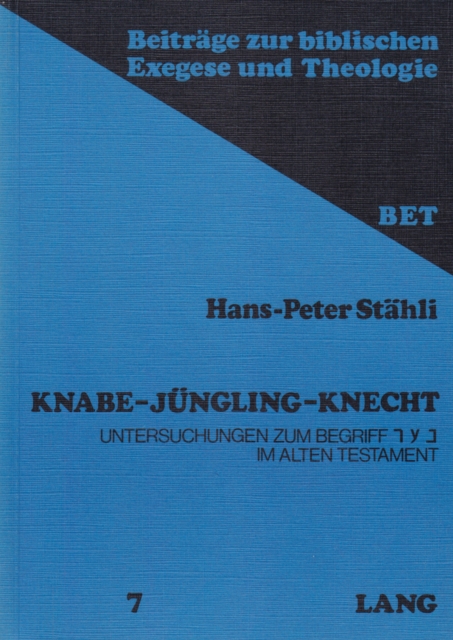 Knabe - Juengling - Knecht : Untersuchungen Zum Begriff &#1504;&#1506;&#1512; Im Alten Testament, Paperback / softback Book