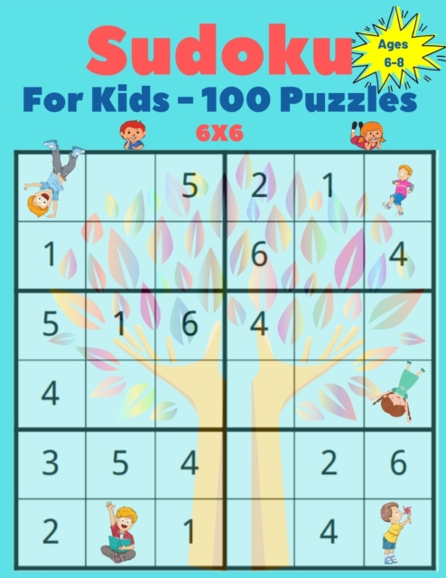 Sudoku For Kids : 125 Easy to Medium Sudoku Puzzles For Children And Beginners 6x6 With Solutions Ages 8-12, Mind Training, Fun For Kids, Sudoku 4x4 For Kids, Logical Game, Child Development. ( Kids A, Paperback / softback Book