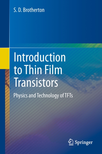 Introduction to Thin Film Transistors : Physics and Technology of TFTs, Hardback Book